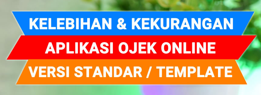 Kelebihan Kekurangan Aplikasi Ojek Online Versi Standar